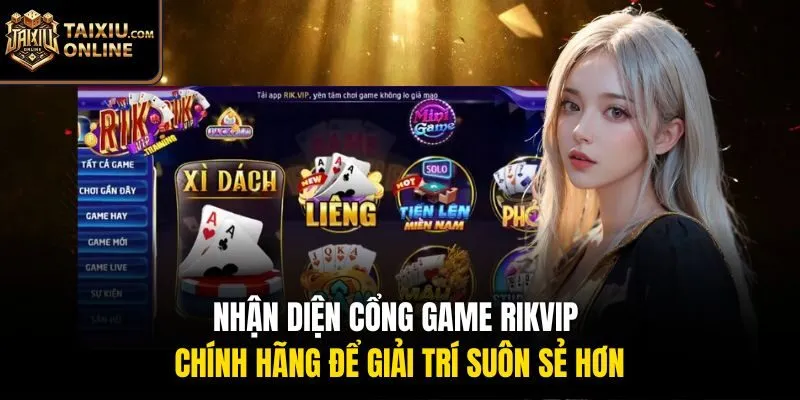 Nhận diện cổng game Rikvip ch&iacute;nh h&atilde;ng để giải tr&iacute; su&ocirc;n sẻ hơn