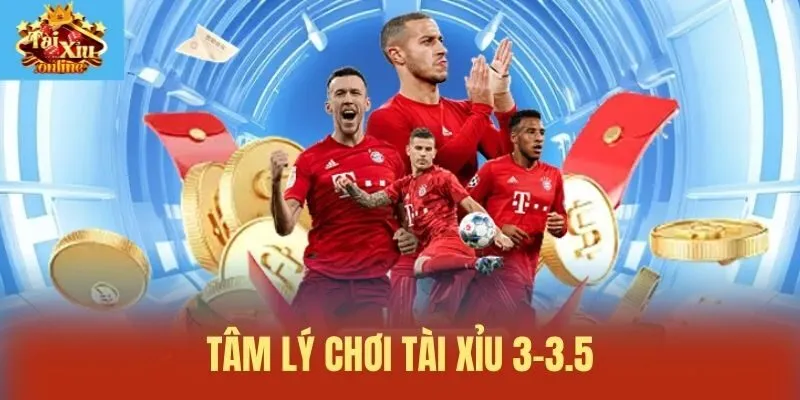 T&acirc;m l&yacute; chơi t&agrave;i xỉu 3-3.5